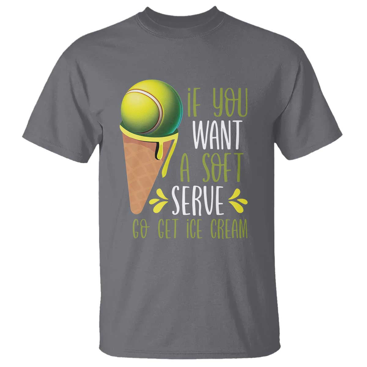 Funny Tennis T Shirt If You Wanted A Soft Serve Go Get Ice Cream - Wonder Print Shop