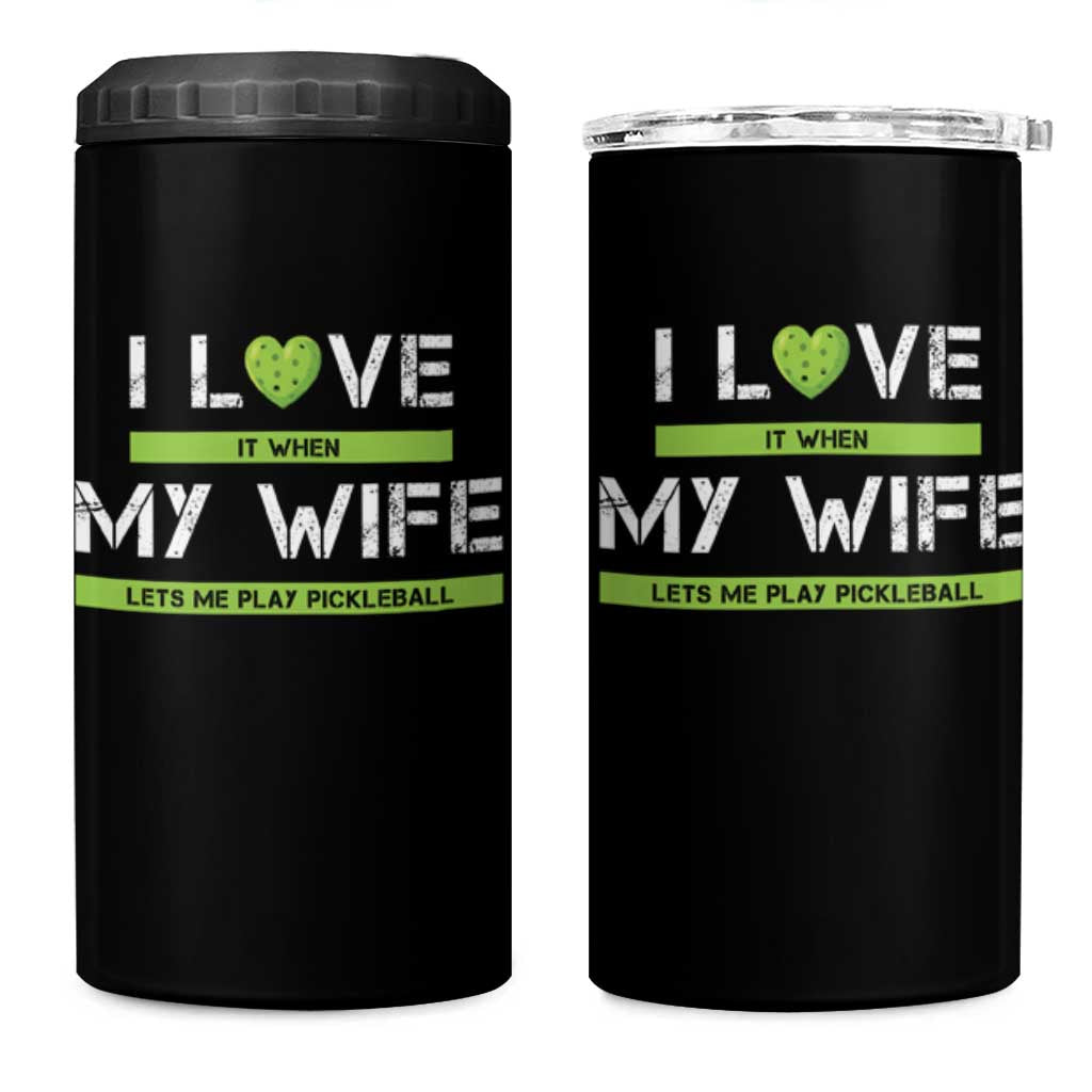 Funny I Love It When My Wife Lets Me PLay Pickleball 4 in 1 Can Cooler Tumbler