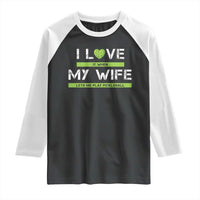 Funny I Love It When My Wife Lets Me PLay Pickleball Raglan Shirt