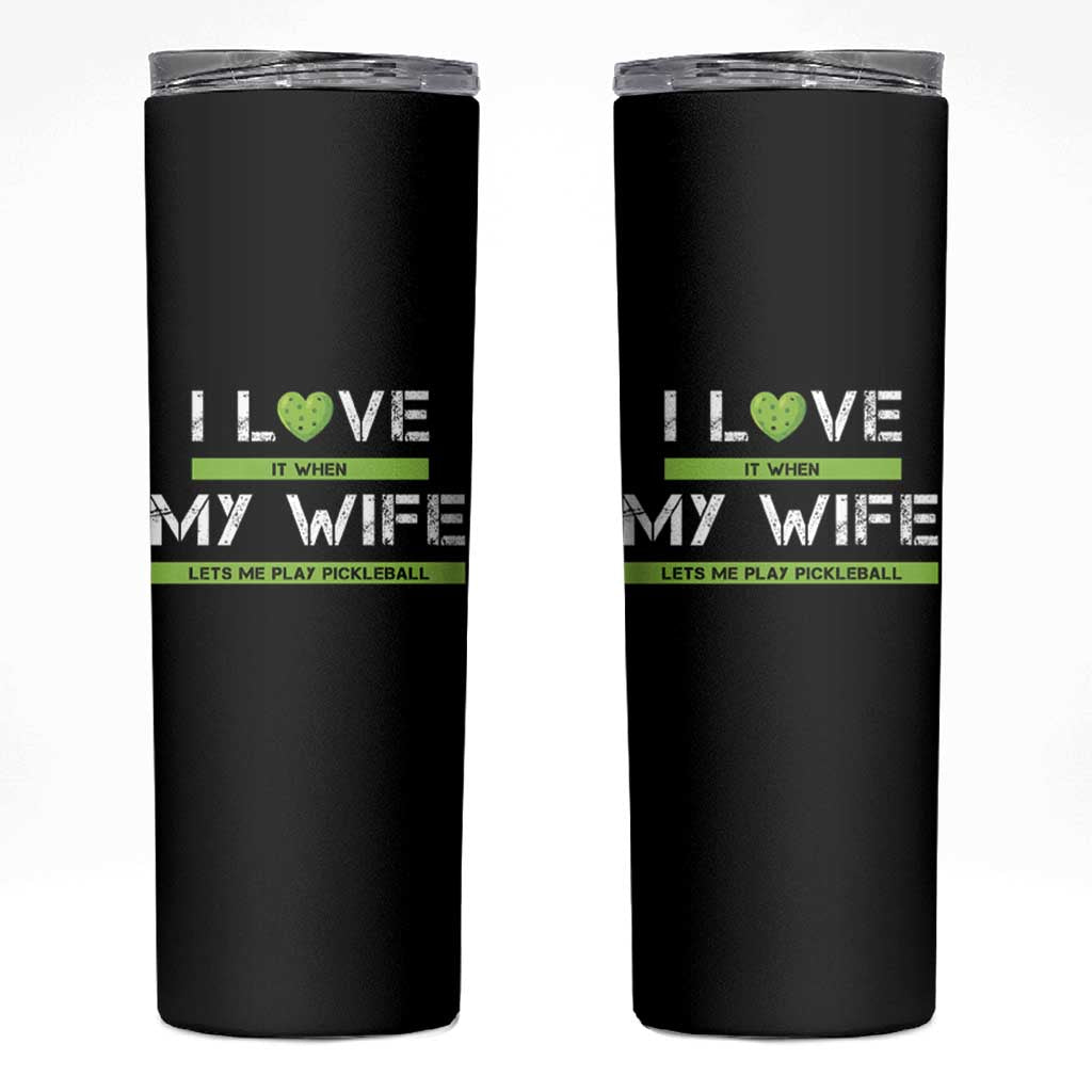 Funny I Love It When My Wife Lets Me PLay Pickleball Skinny Tumbler