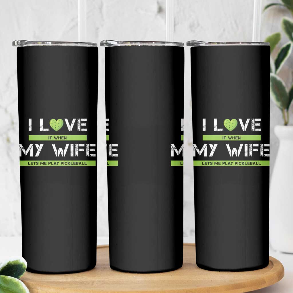 Funny I Love It When My Wife Lets Me PLay Pickleball Skinny Tumbler