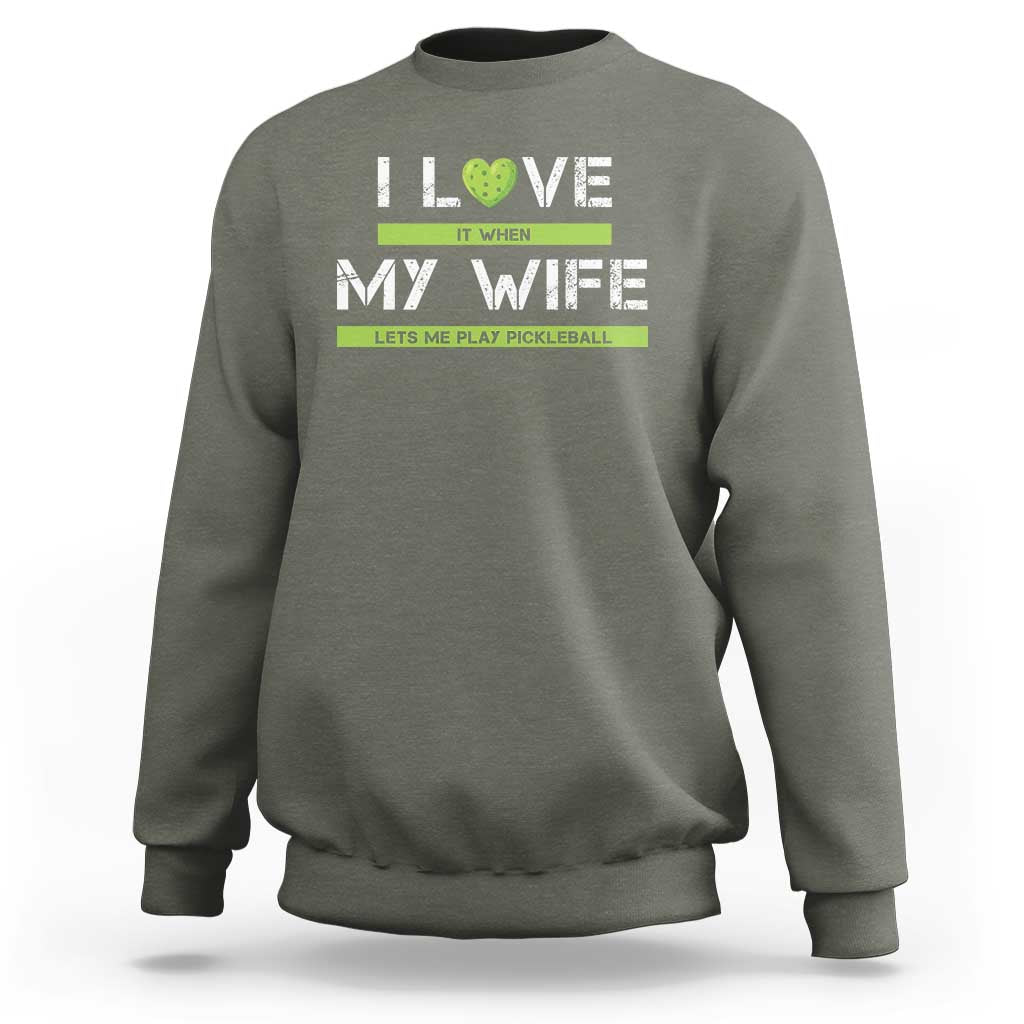 Funny I Love It When My Wife Lets Me PLay Pickleball Sweatshirt - Wonder Print Shop
