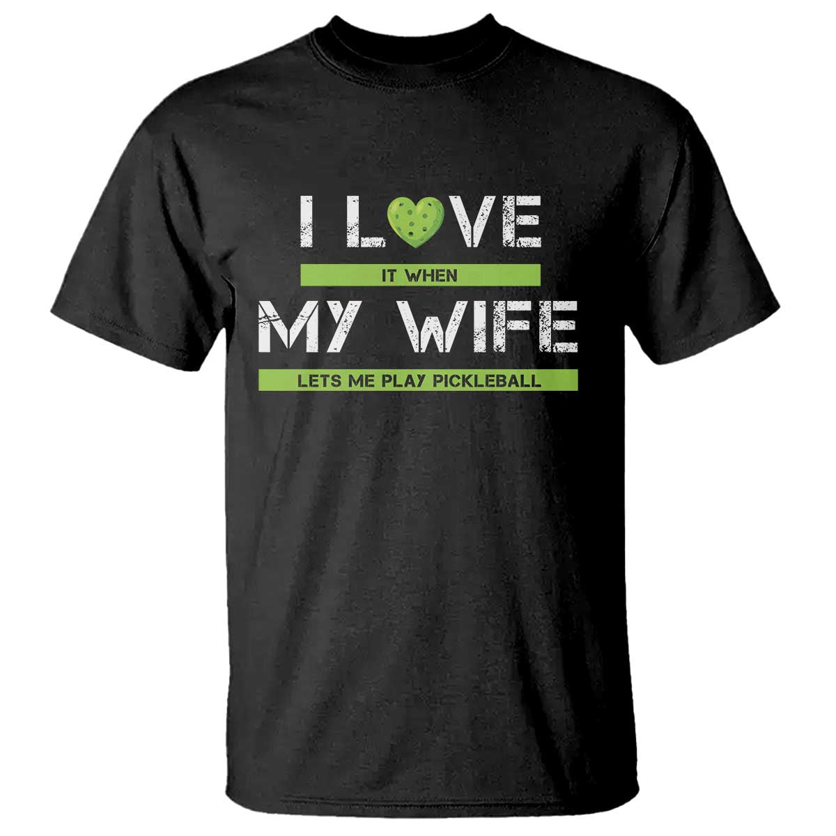 Funny I Love It When My Wife Lets Me PLay Pickleball T Shirt - Wonder Print Shop