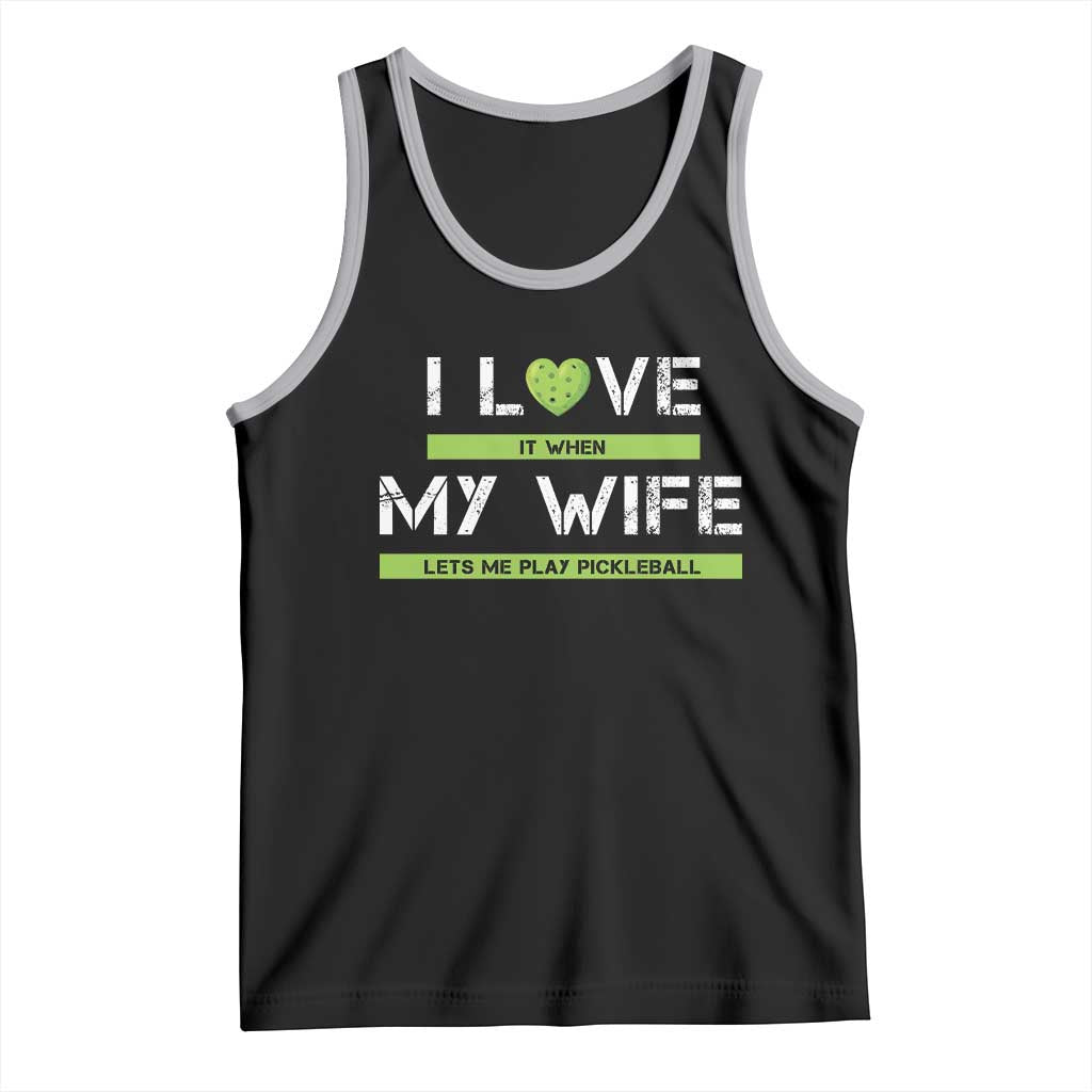Funny I Love It When My Wife Lets Me PLay Pickleball Tank Top