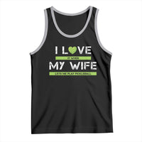Funny I Love It When My Wife Lets Me PLay Pickleball Tank Top