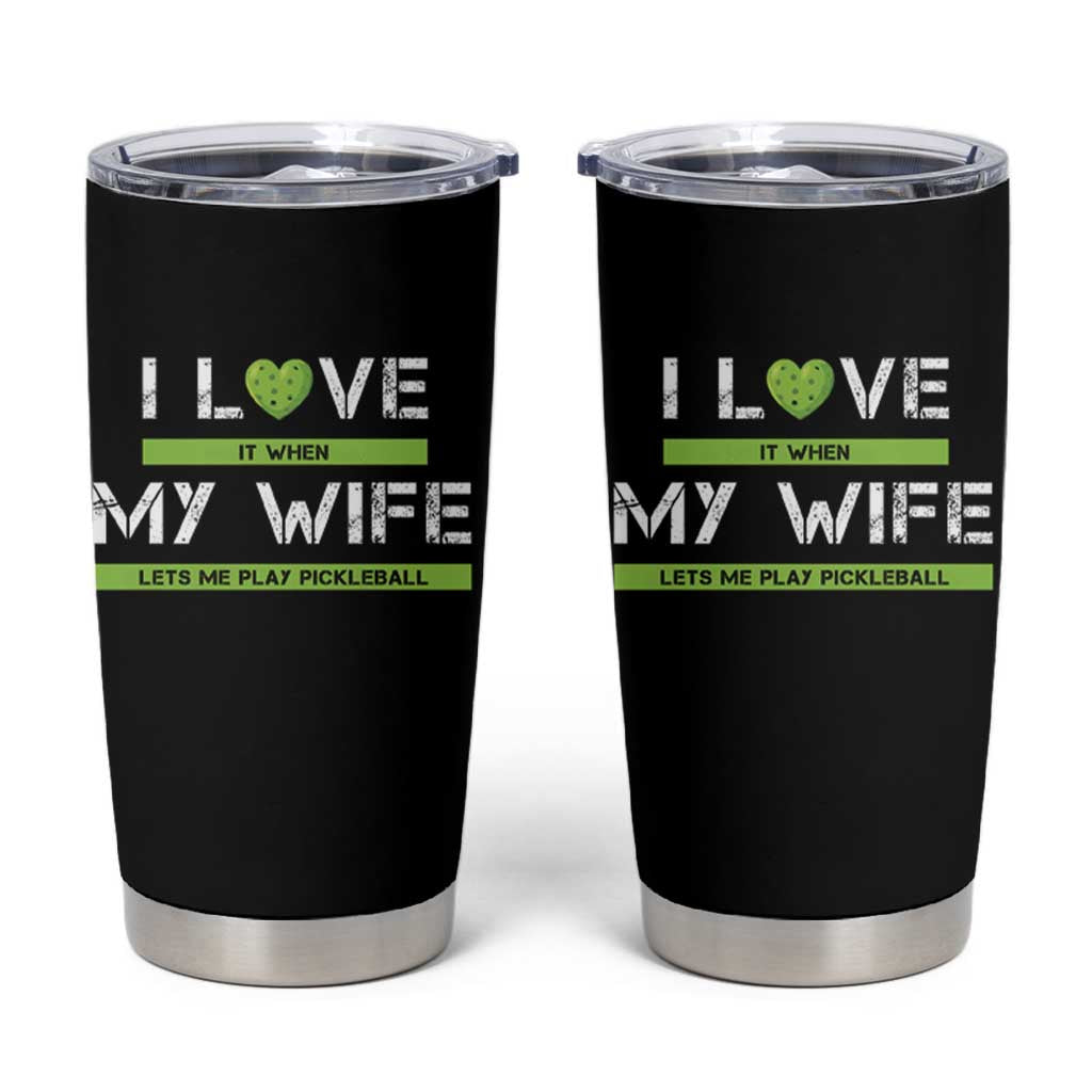 Funny I Love It When My Wife Lets Me PLay Pickleball Tumbler Cup