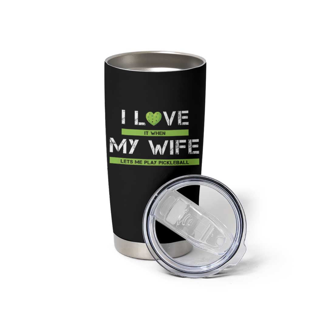 Funny I Love It When My Wife Lets Me PLay Pickleball Tumbler Cup