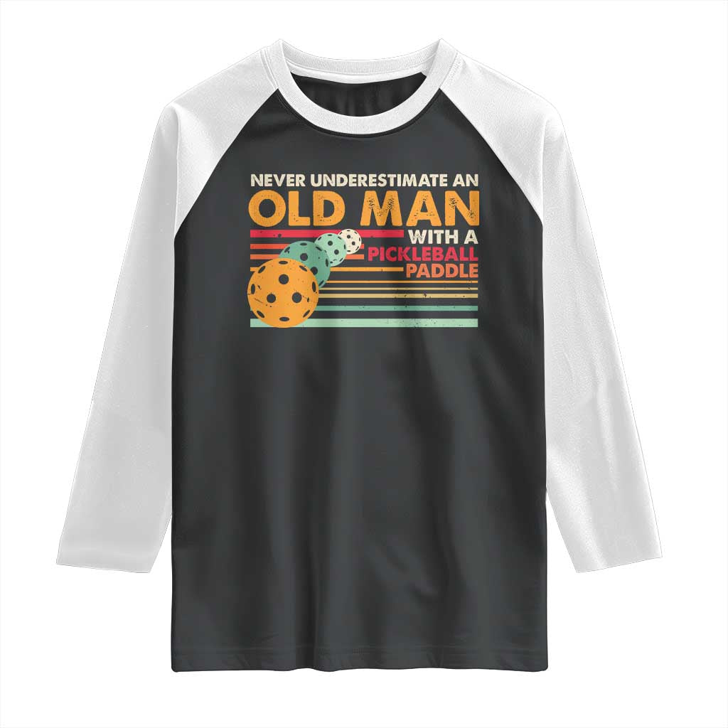 Funny Pickleball Raglan Shirt Never Underestimate An Old Man With A Pickleball Paddle