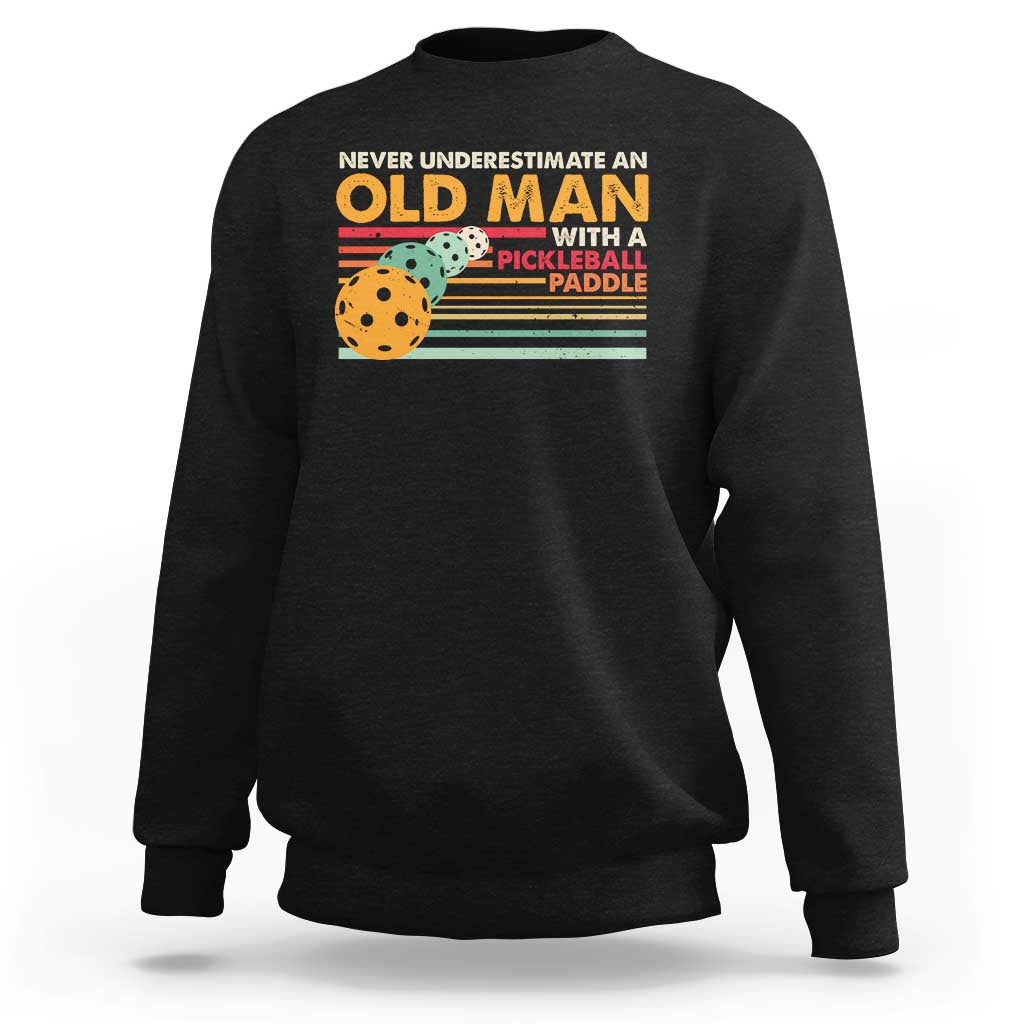 Funny Pickleball Sweatshirt Never Underestimate An Old Man With A Pickleball Paddle - Wonder Print Shop