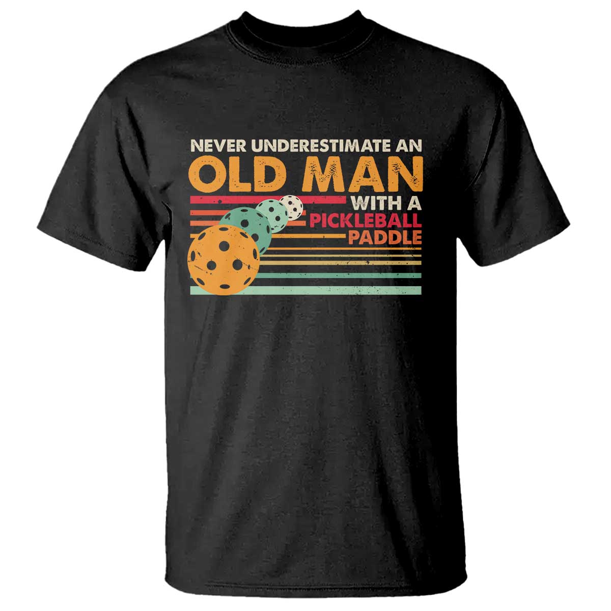 Funny Pickleball T Shirt Never Underestimate An Old Man With A Pickleball Paddle - Wonder Print Shop