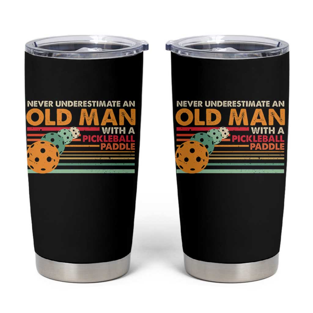 Funny Pickleball Tumbler Cup Never Underestimate An Old Man With A Pickleball Paddle