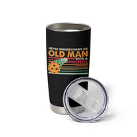 Funny Pickleball Tumbler Cup Never Underestimate An Old Man With A Pickleball Paddle