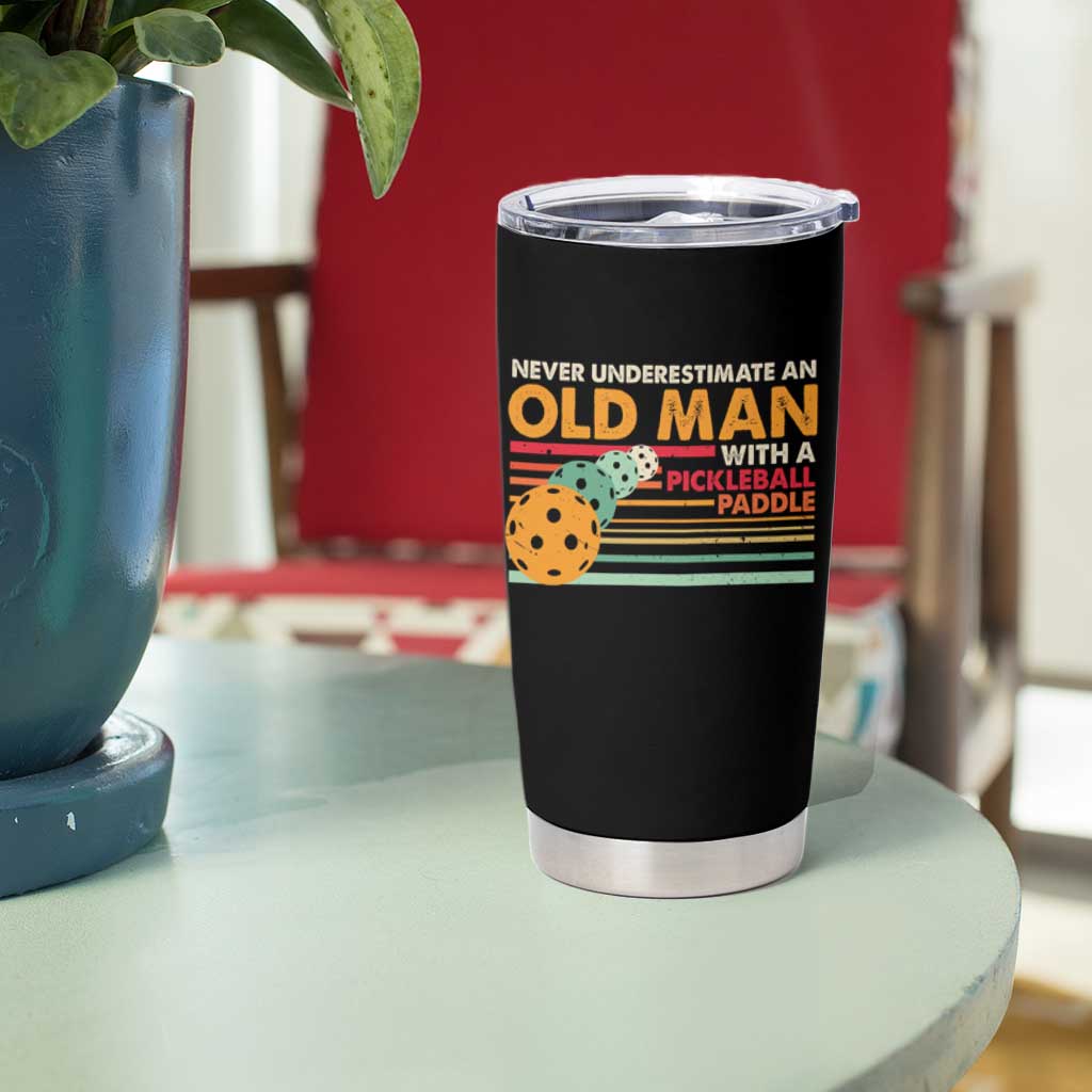 Funny Pickleball Tumbler Cup Never Underestimate An Old Man With A Pickleball Paddle