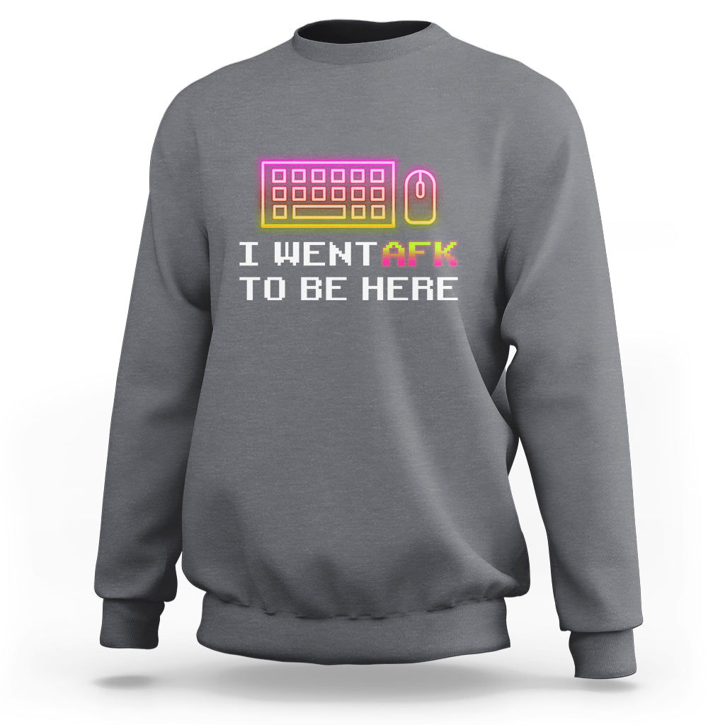 Funny Gamer Sweatshirt I Went AFK To Be Here But I Want It's Just BRB - Wonder Print Shop