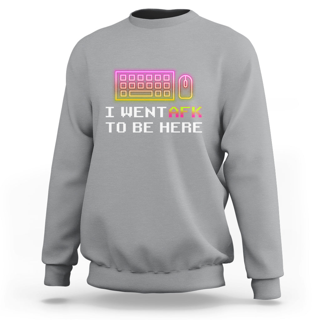 Funny Gamer Sweatshirt I Went AFK To Be Here But I Want It's Just BRB - Wonder Print Shop