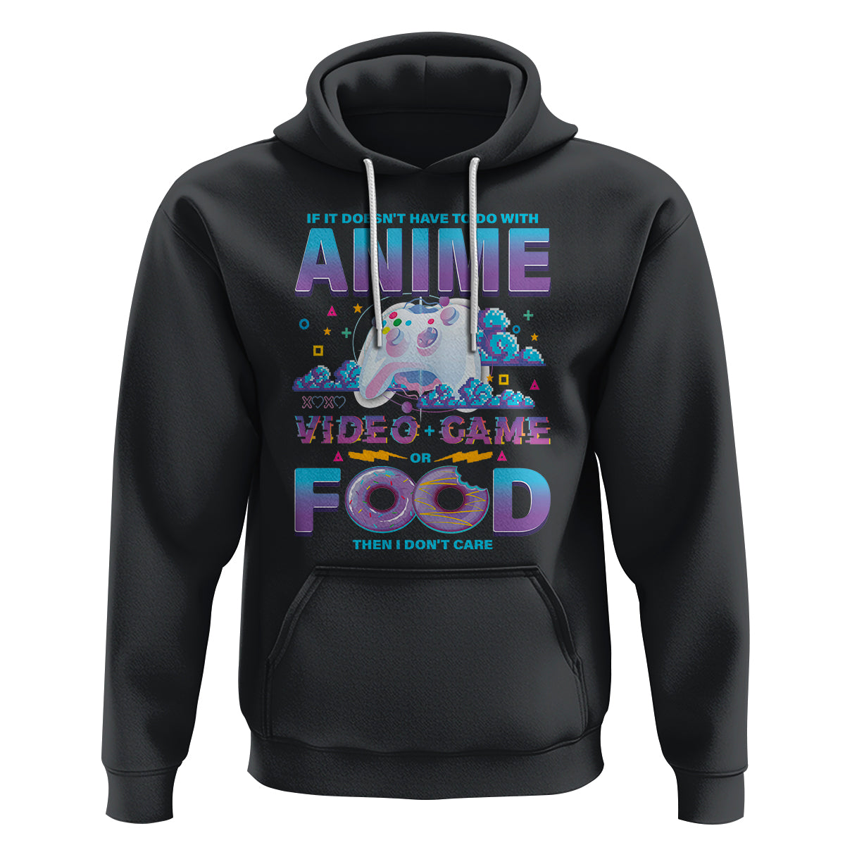If It Doesn't Have To Do With Anime Video Games Or Food I Don't Care Hoodie - Wonder Print Shop