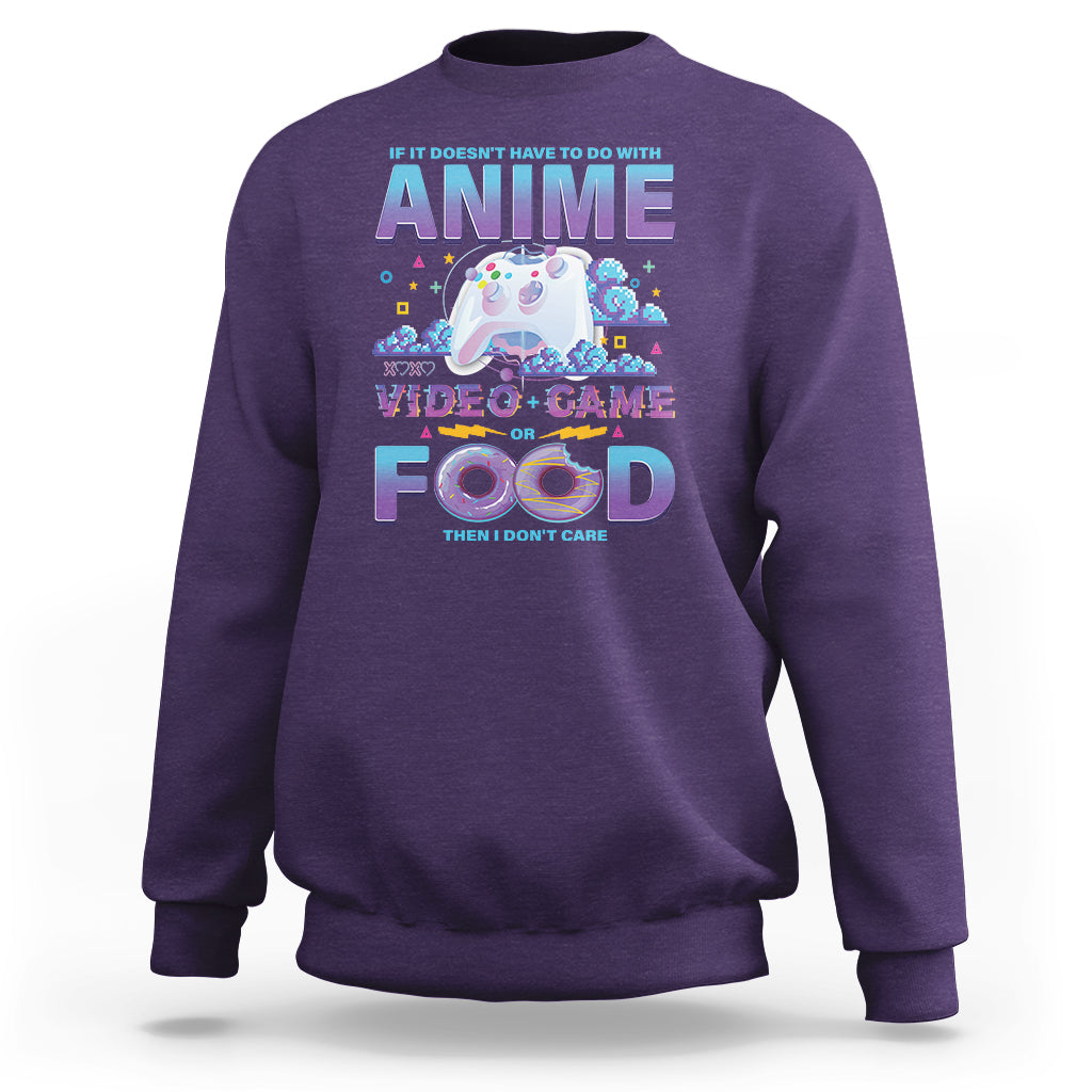 If It Doesn't Have To Do With Anime Video Games Or Food I Don't Care Sweatshirt - Wonder Print Shop