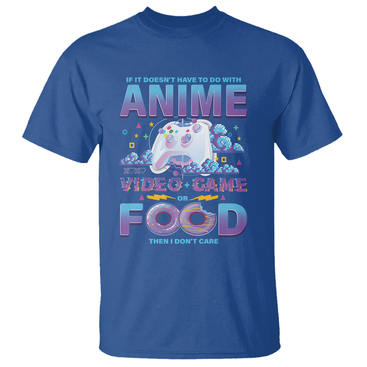 If It Doesn't Have To Do With Anime Video Games Or Food I Don't Care T Shirt - Wonder Print Shop