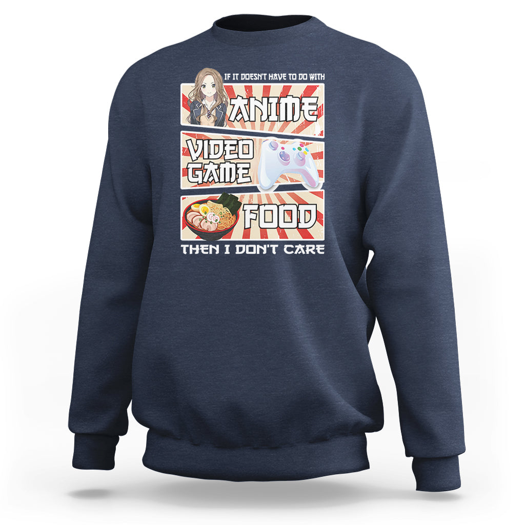 If It Doesn't Have To Do With Anime Video Games Or Food I Don't Care Sweatshirt - Wonder Print Shop