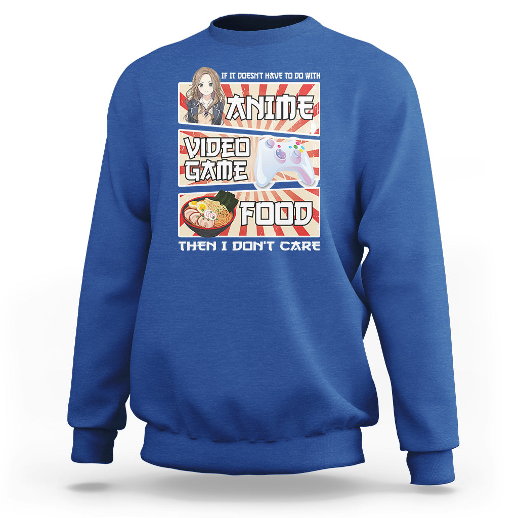 If It Doesn't Have To Do With Anime Video Games Or Food I Don't Care Sweatshirt - Wonder Print Shop