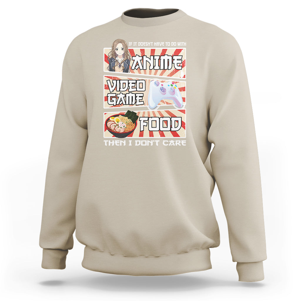 If It Doesn't Have To Do With Anime Video Games Or Food I Don't Care Sweatshirt - Wonder Print Shop