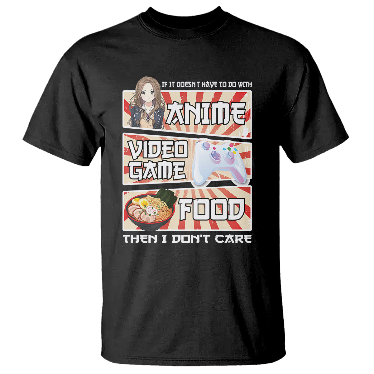 If It Doesn't Have To Do With Anime Video Games Or Food I Don't Care T Shirt - Wonder Print Shop