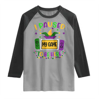 Mardi Gras Gamer Raglan Shirt I Paused My Game To Be Here