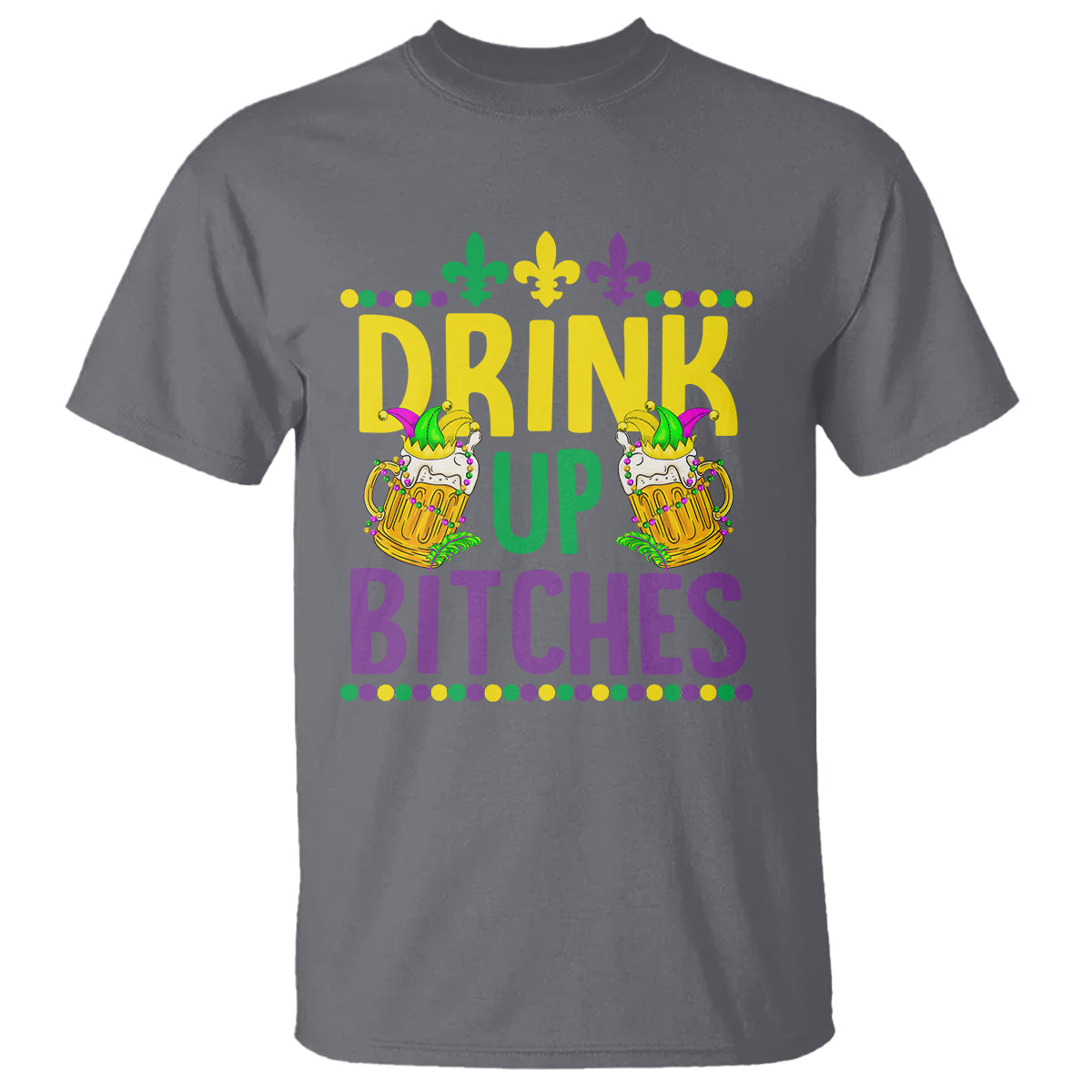 Mardi Gras T Shirt Drink Up Bitch Funny Drinking Team - Wonder Print Shop