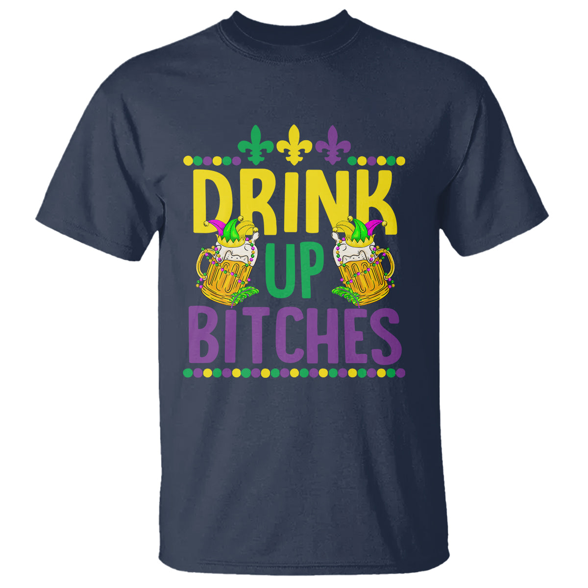Mardi Gras T Shirt Drink Up Bitch Funny Drinking Team - Wonder Print Shop