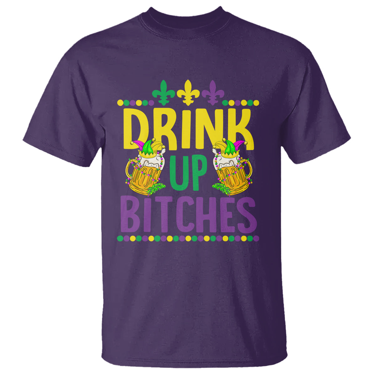 Mardi Gras T Shirt Drink Up Bitch Funny Drinking Team - Wonder Print Shop