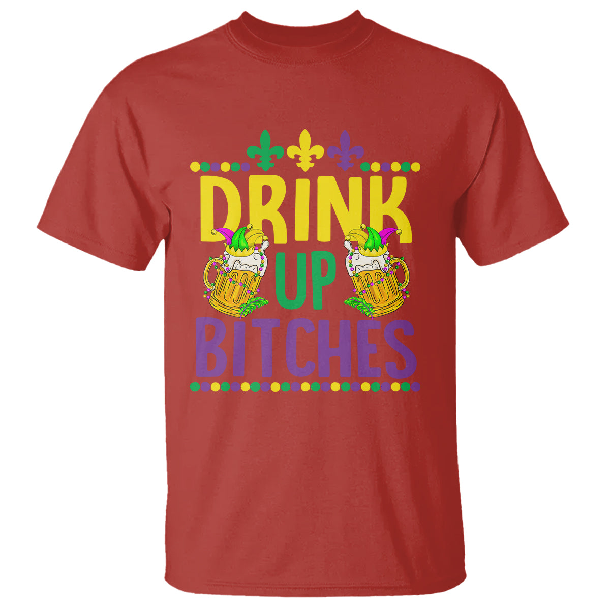 Mardi Gras T Shirt Drink Up Bitch Funny Drinking Team - Wonder Print Shop