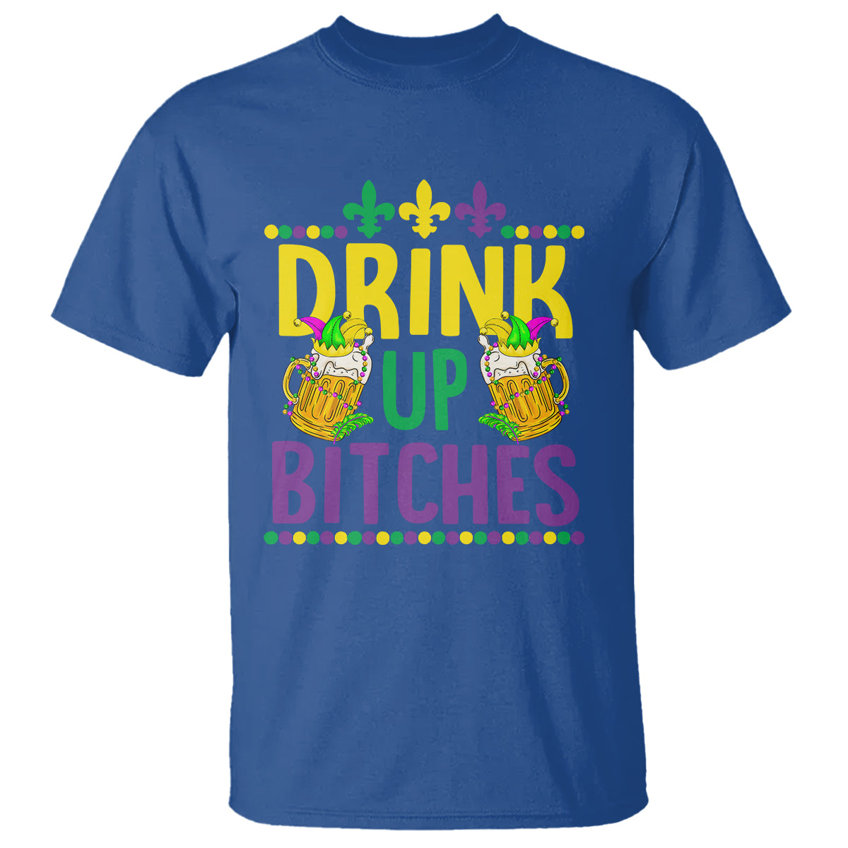 Mardi Gras T Shirt Drink Up Bitch Funny Drinking Team - Wonder Print Shop