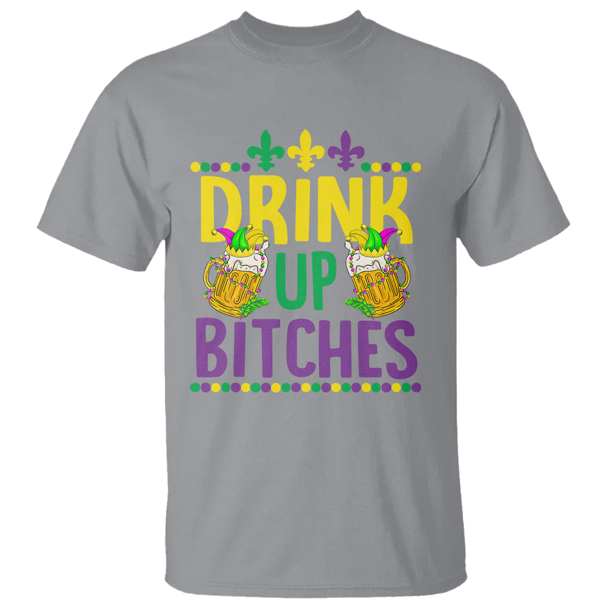 Mardi Gras T Shirt Drink Up Bitch Funny Drinking Team - Wonder Print Shop