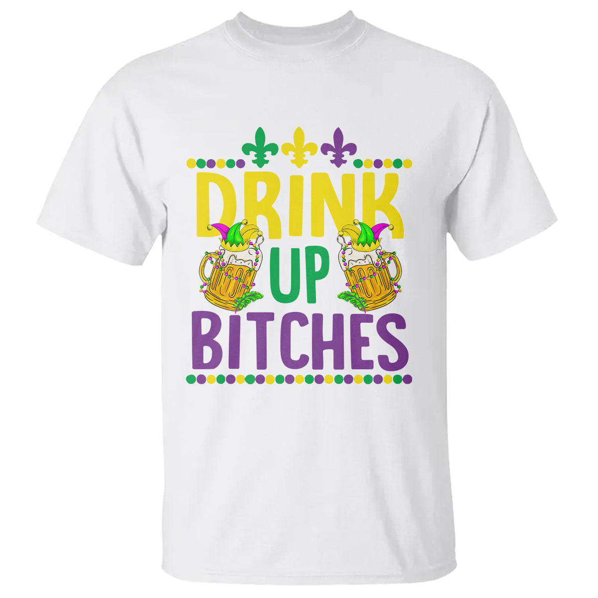 Mardi Gras T Shirt Drink Up Bitch Funny Drinking Team - Wonder Print Shop