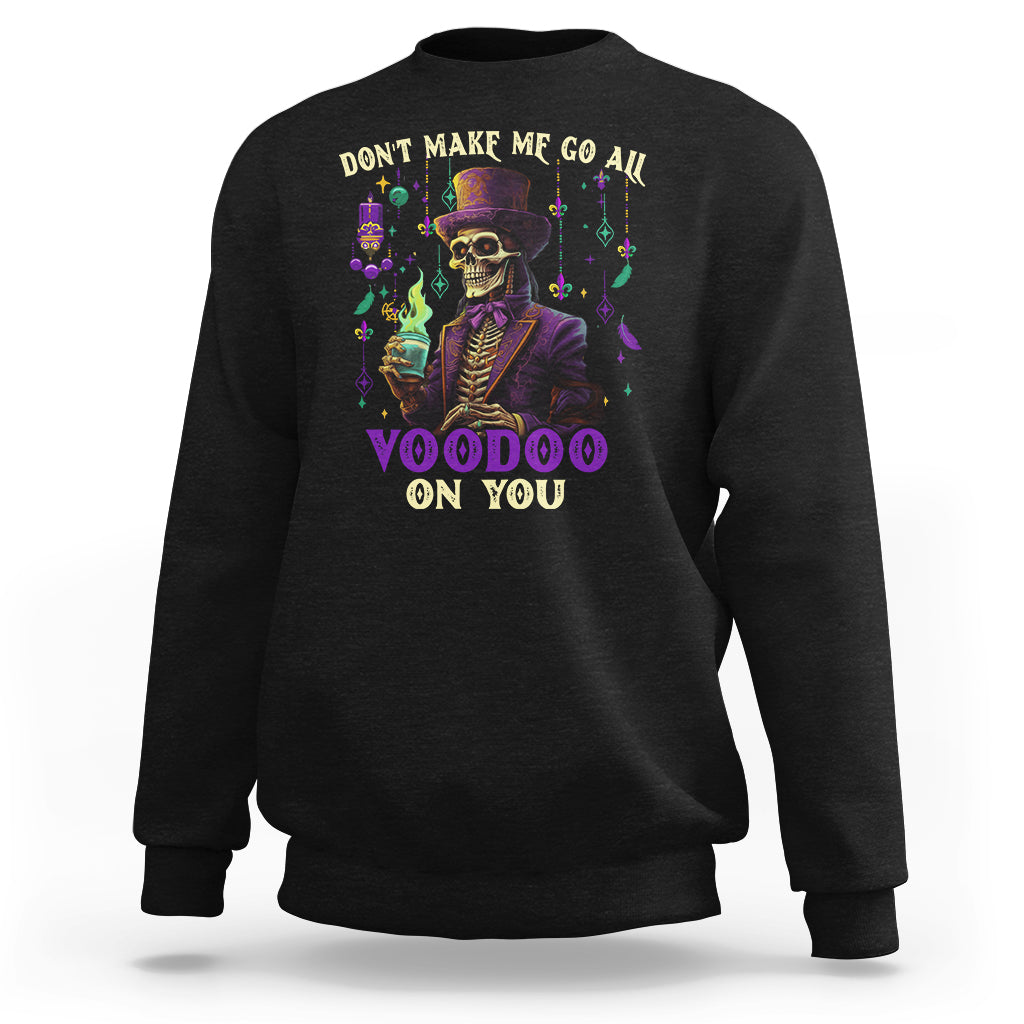 Mardi Gras Sweatshirt Don't Make Me Go All Voodoo On You Skeleton Witch Doctor - Wonder Print Shop