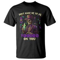 Mardi Gras T Shirt Don't Make Me Go All Voodoo On You Skeleton Witch Doctor - Wonder Print Shop