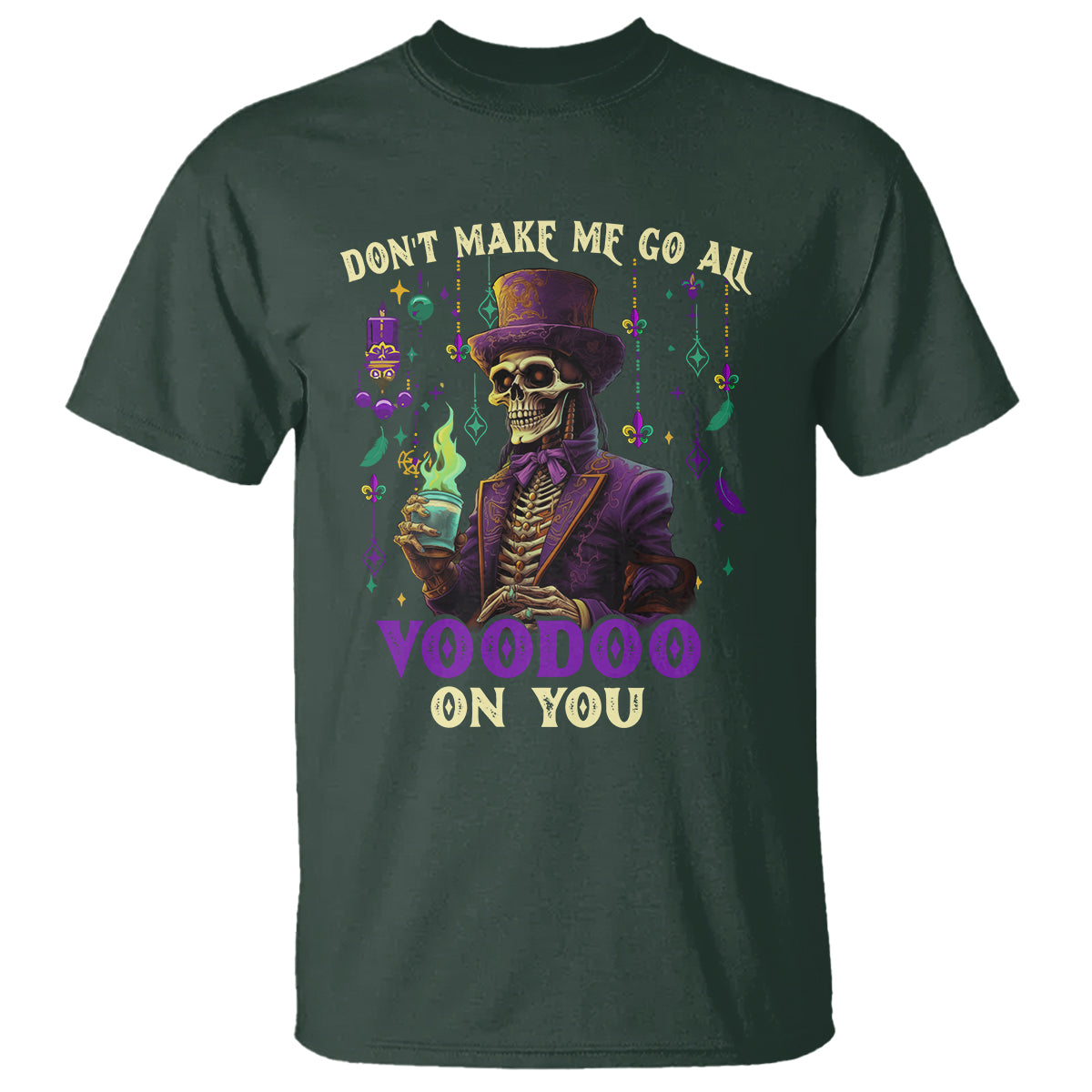 Mardi Gras T Shirt Don't Make Me Go All Voodoo On You Skeleton Witch Doctor - Wonder Print Shop