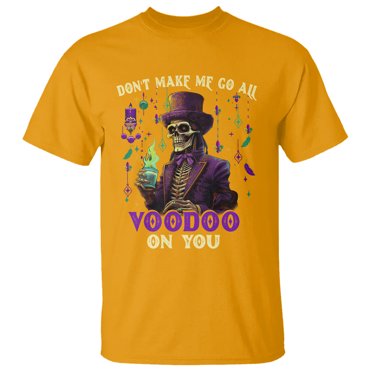 Mardi Gras T Shirt Don't Make Me Go All Voodoo On You Skeleton Witch Doctor - Wonder Print Shop