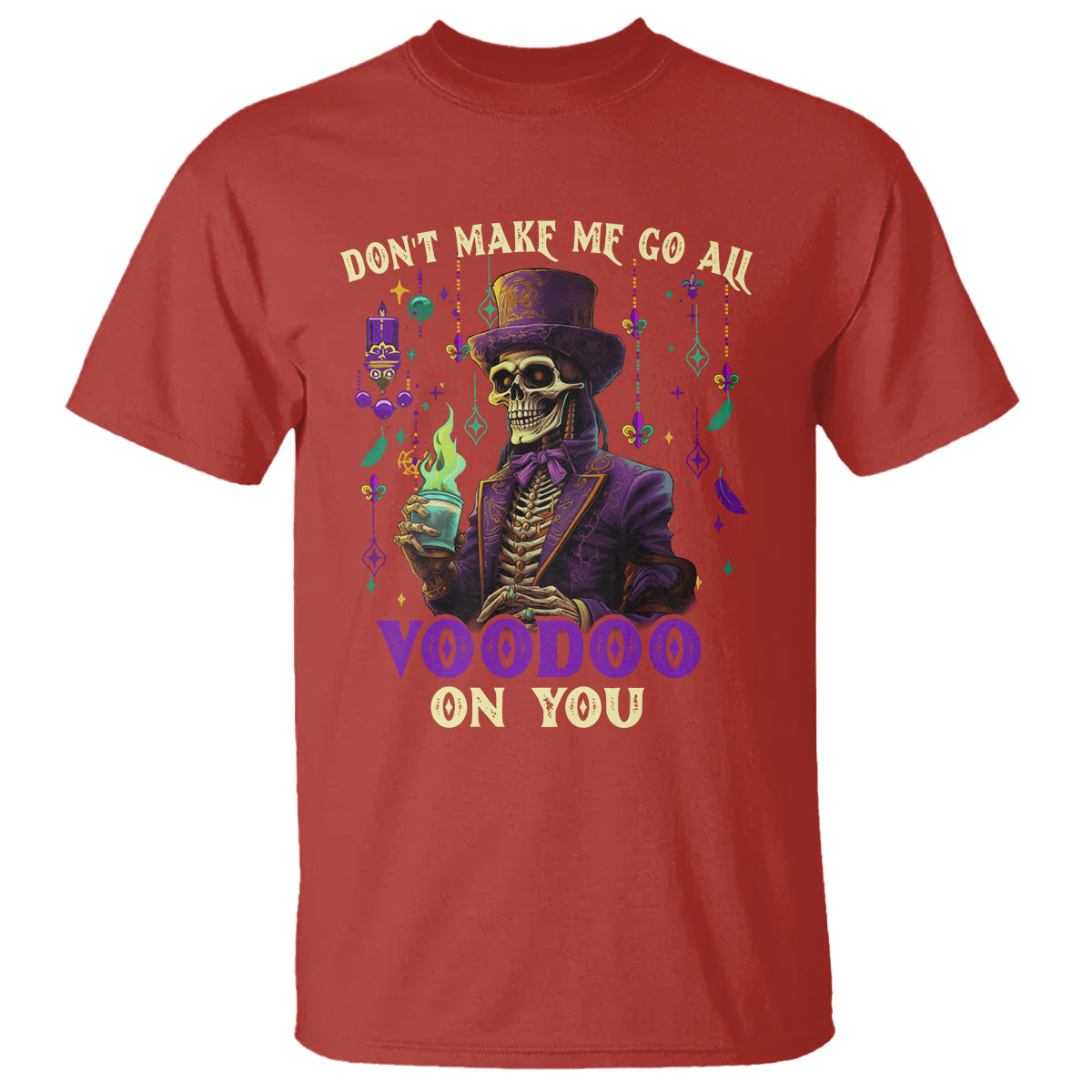 Mardi Gras T Shirt Don't Make Me Go All Voodoo On You Skeleton Witch Doctor - Wonder Print Shop