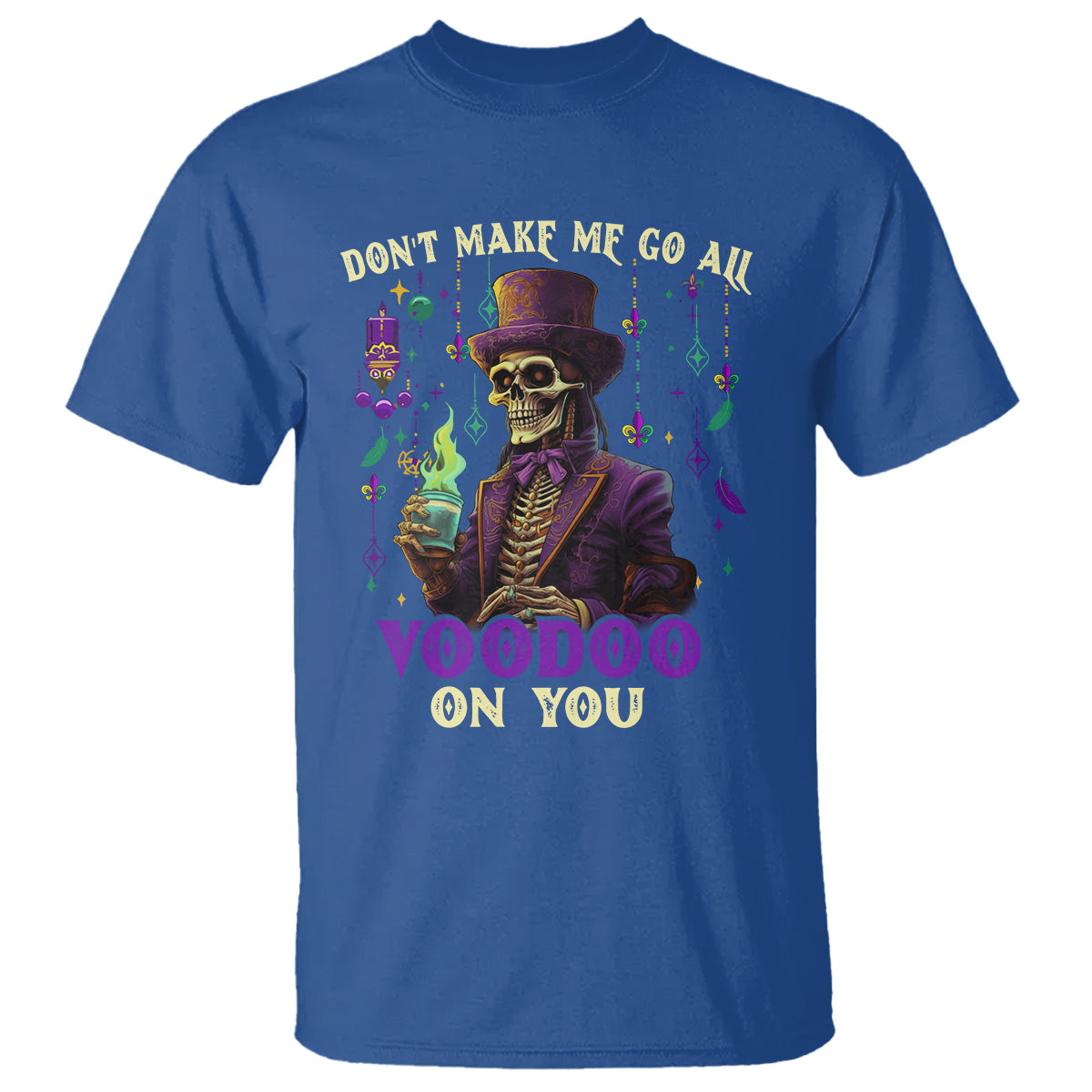 Mardi Gras T Shirt Don't Make Me Go All Voodoo On You Skeleton Witch Doctor - Wonder Print Shop