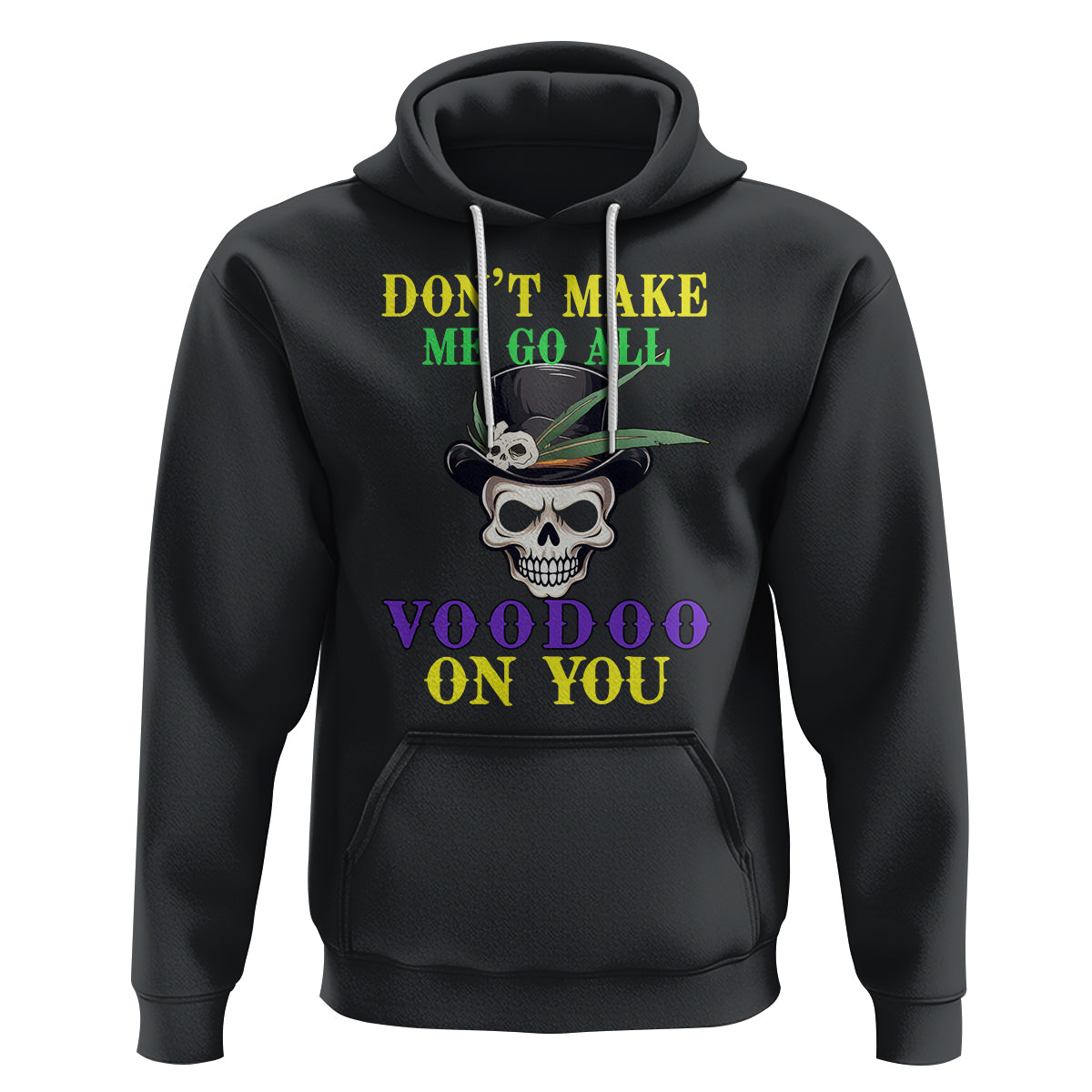 Mardi Gras Hoodie Don't Make Me Go All Voodoo On You Skull