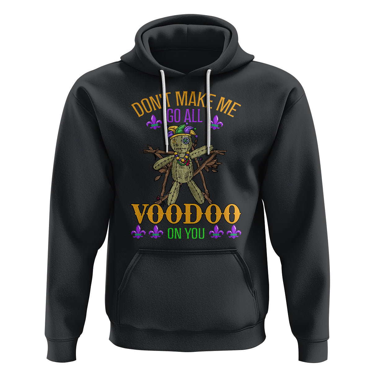 Mardi Gras Hoodie Don't Make Me Go All Voodoo On You Creepy Doll