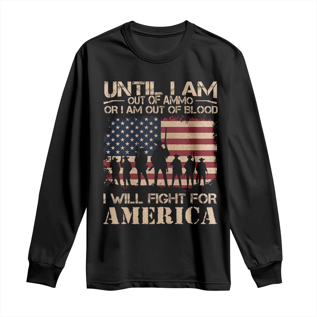 Patriotic Long Sleeve Shirt Until I Am Out Of Blood I Will Fight For America