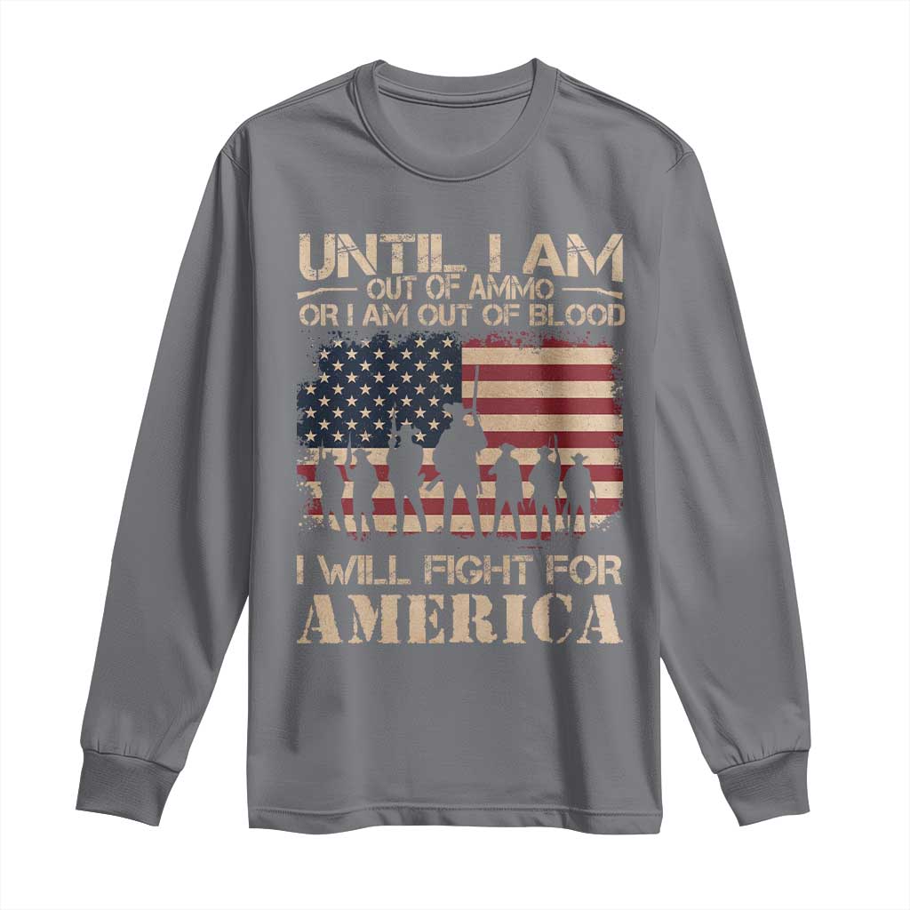 Patriotic Long Sleeve Shirt Until I Am Out Of Blood I Will Fight For America