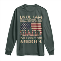 Patriotic Long Sleeve Shirt Until I Am Out Of Blood I Will Fight For America