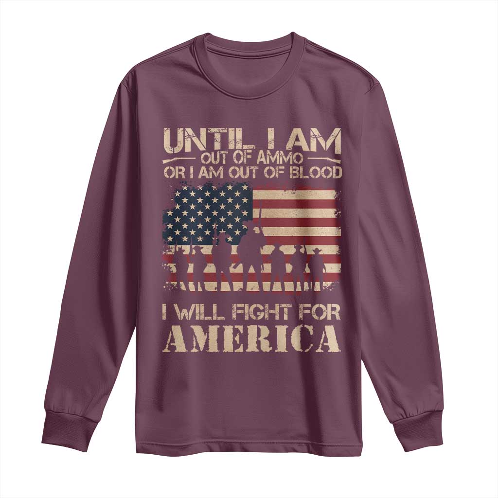 Patriotic Long Sleeve Shirt Until I Am Out Of Blood I Will Fight For America