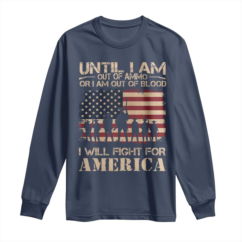 Patriotic Long Sleeve Shirt Until I Am Out Of Blood I Will Fight For America
