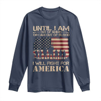 Patriotic Long Sleeve Shirt Until I Am Out Of Blood I Will Fight For America