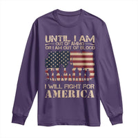 Patriotic Long Sleeve Shirt Until I Am Out Of Blood I Will Fight For America