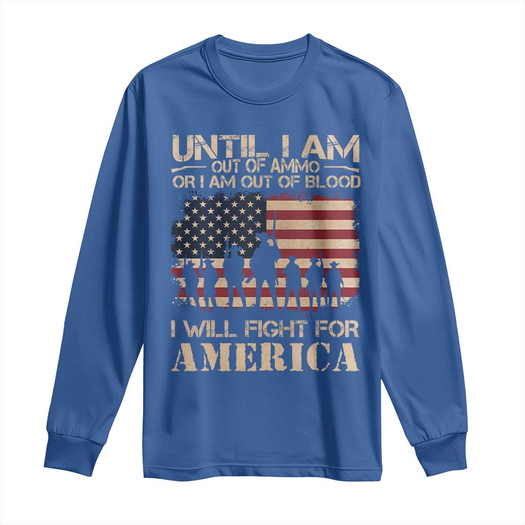 Patriotic Long Sleeve Shirt Until I Am Out Of Blood I Will Fight For America